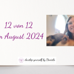 12 von 12 im August 2024