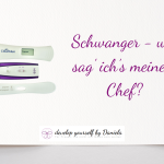 Schwanger – wie sag‘ ich’s meinem Chef?